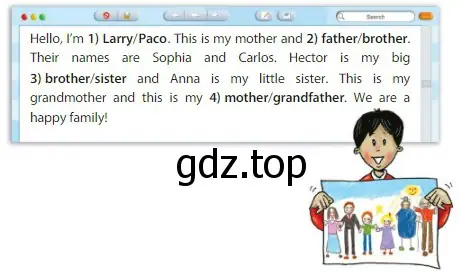 Рисунок. Hello, I'm 1) Larry/Paco. This is ту mother and 2) father/brother. Their names are Sophia and Carlos. Hector is my big 3) brother/sister and Anna is my little sister. This is my grandmother and this is my 4) mother/grandfather. We are a happy family!