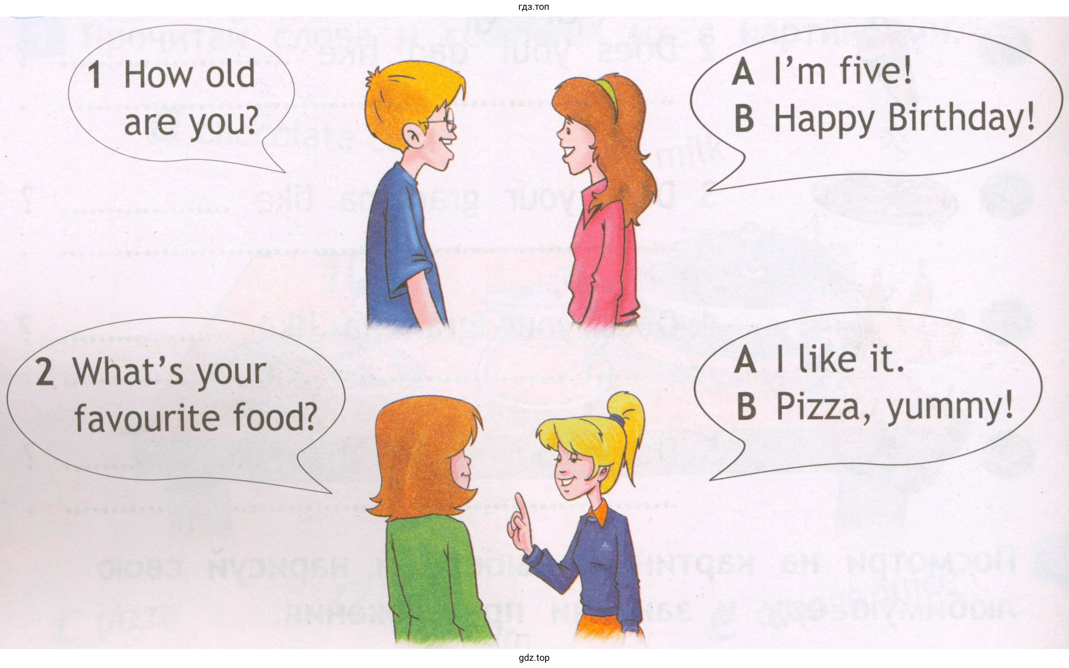1 How old are уоu? 2 What's your favourite food? А l'm five! В Наррy Birthday! А like it. В Pizza, уummу!