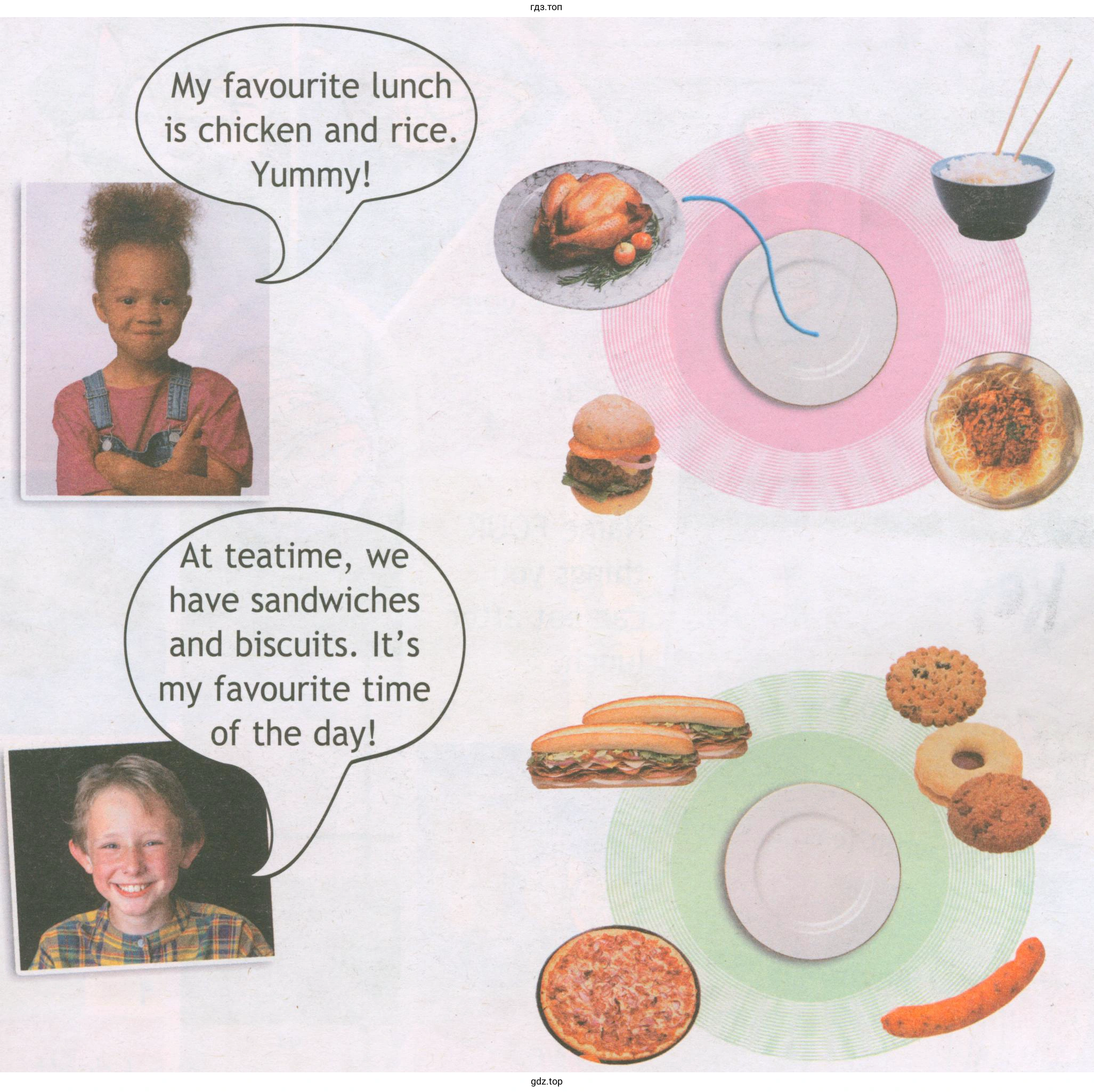 My favourite lunch is chicken and rice. Yummy! At teatime, we have sandwiches and biscuits. It's my favourite time of the day!
