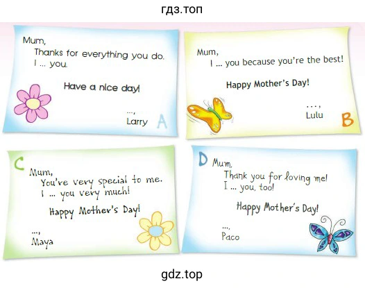 Mum Thanks for everything you do. I you Have a nice day! Larry A Mum, I you because you're the best! Happy Mother's Day! Lulu B