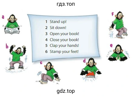 1 Stand up! 2 Sit down! 3 Open your book! 4 Close your book! 5 Clap your hands! 6 Stamp your feet!