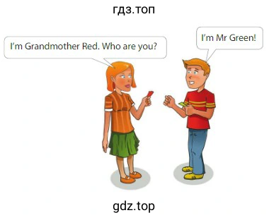 I'm Grandmother Red. Who are you? I'm Mr Green!