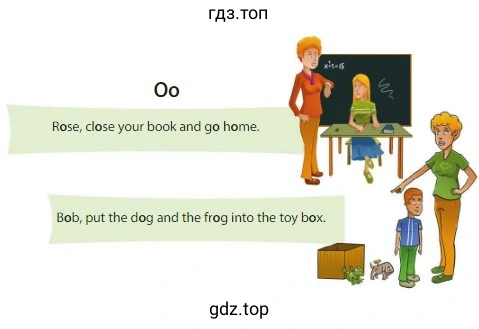 00 Rose, close your book and go home. Bob, put the dog and the frog into the toy box.