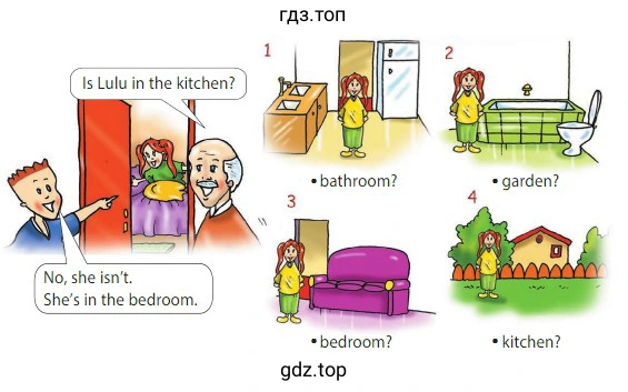 Is Lulu in the kitchen? No, she isn't. She's in the bedroom. bathroom? garden? bedroom? kitchen?