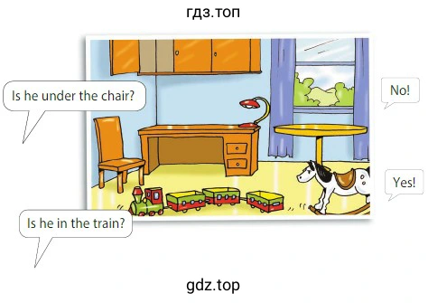 Is he under the chair? No! Is he in the train? Yes!