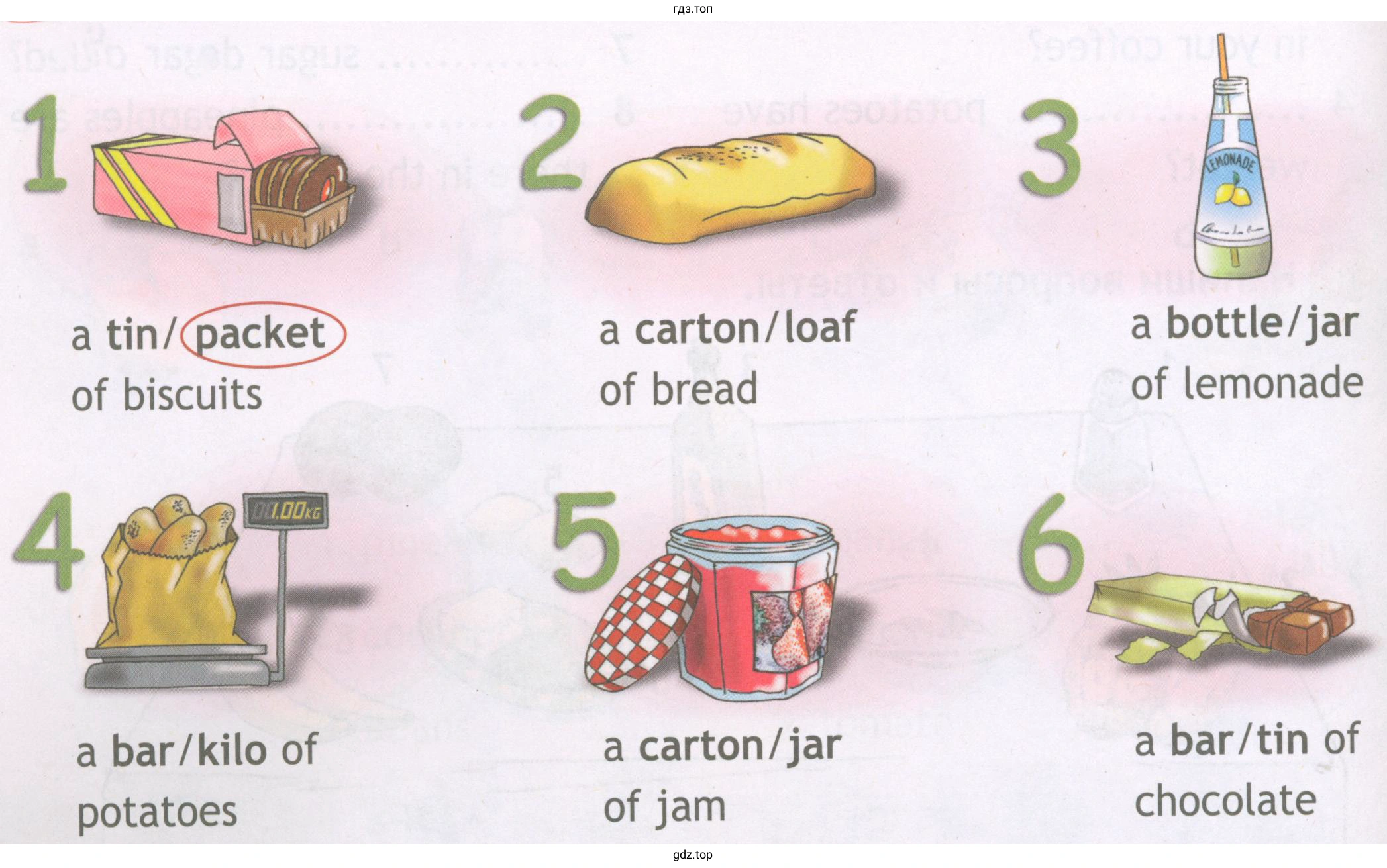 а tin/ packet of biscuits а bar/kilo of potatoes а carton/loaf of bread а carton/jar of јаm а bottle/jar of lemonade а bar/tin of chocolate