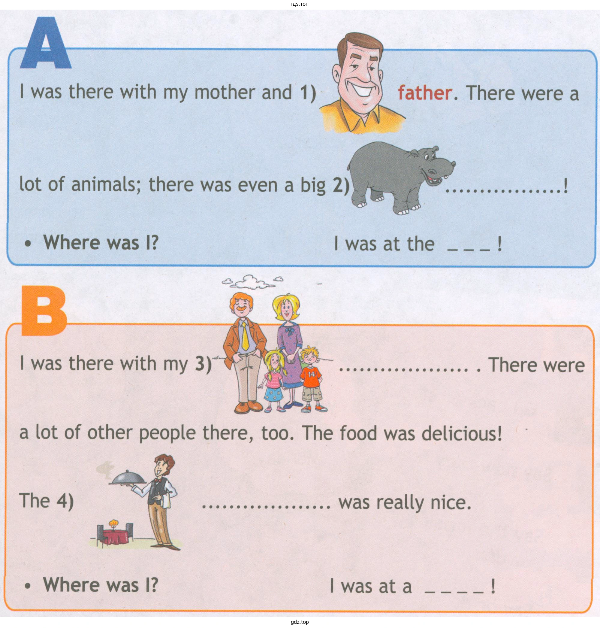 I was there with mу mother and 1) lot of animals; there was even а big 2) father. There were а • Where was I? I was there with mу 3) was at the were а lot of other people there, too. The food was delicious! The 4) • Where was 1? was really nice. I was at а