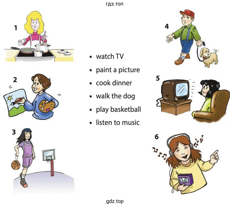 watch TV paint a picture cook dinner walk the dog play basketball listen to music