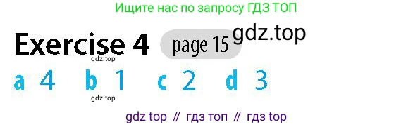 Английский язык (english), 5-7 класс Рабочая тетрадь (workbook), авторы: Фалла Тим (Falla Tim), Дэвис Пауль (A Davies Paul), издательство Oxford University Press, Any, 2017, бирюзового цвета, страница 15, номер 4, Решение (Teacher's Guide)