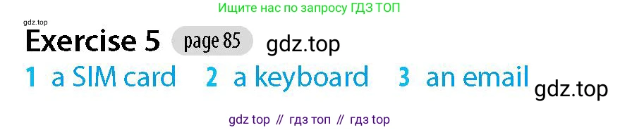 Английский язык (english), 5-7 класс Рабочая тетрадь (workbook), авторы: Фалла Тим (Falla Tim), Дэвис Пауль (A Davies Paul), издательство Oxford University Press, Any, 2017, бирюзового цвета, страница 85, номер 5, Решение (Teacher's Guide)