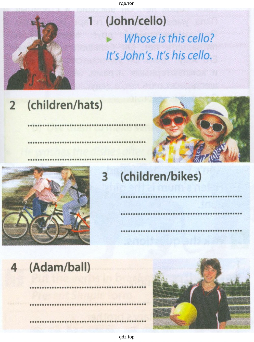 1 (John/cello) Whose is this cello? It's John's. It's his cello. 2 (children/hats) 3 (children/bikes) 4 (Adam/ball)
