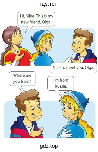 Hi, Mike. This is my new friend, Olga. Where are you from? Nice to meet you, Olga. I'm from Russia.