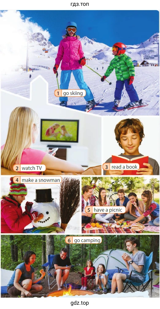 1 go skiing 2 watch TV 3 read a book 4 make a snowman 5 have a picnic 6 go camping