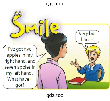 I've got five apples in my right hand, and seven apples in my left hand. What have I got? Very big hands!