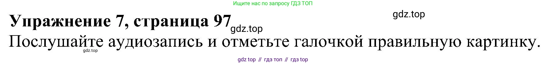 ГДЗ Английский язык (english), 5 класс Учебник (Student's book), авторы: Ваулина Юлия Евгеньевна (Vaulina Julia), Дули Дженни (Dooley Jenny), Подоляко Ольга Евгеньевна (Podolyako Olga), Эванс Вирджиния (Evans Virginia), издательство Просвещение, Москва, 2023, жёлтого цвета, страница 97, номер 7, Решение 1 (2023-2027)